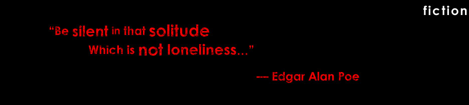 "Be silent in that solitude/Which is not loneliness…" — Edgar Alan Poe
