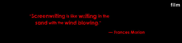 "Screenwriting is like writing in the sand with the wind blowing." &mdash; Frances Marion