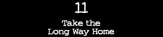 11 — Take the Long Way Home