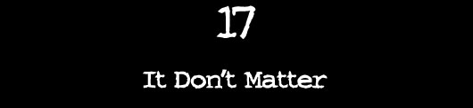 17 — It Don’t Matter