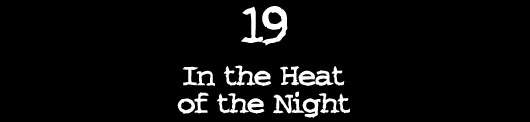 19 — In the Heat of the Night