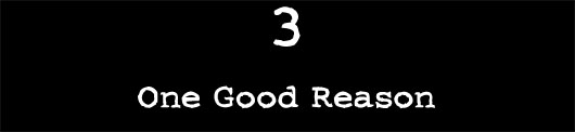 3 — One Good Reason