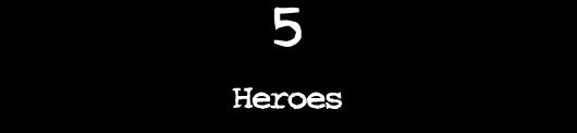 5 — Heroes