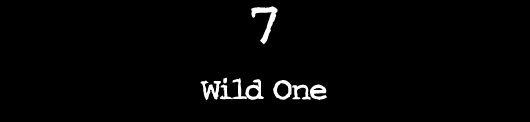 7 — Wild One