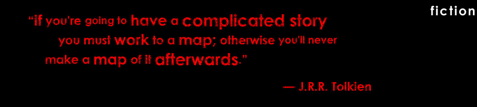 “If you're going to have a complicated story you must work to a map; otherwise you'll never make a map of it afterwards.” — J.R.R. Tolkien